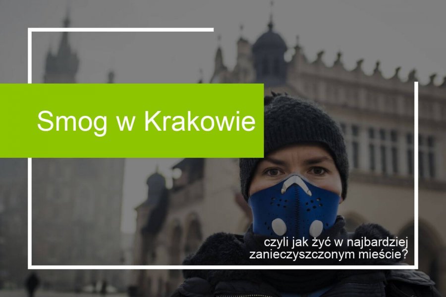 Smog w Krakowie, czyli jak żyć w najbardziej zanieczyszczonym mieście?