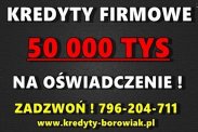 KREDYTY FIRMOWE 50 TYS.NA OŚWIADCZENIE! BEZ ZUS/U