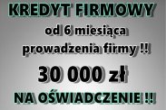 KREDYT NA OŚWIADCZENIE OD 6 MIES.PROWADZENIA FIRM