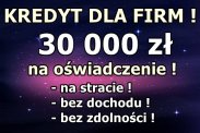 KREDYTY dla FIRM na OŚWIADCZENIE! 30 000 zł